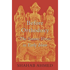 Shahab Ahmed: Before Orthodoxy