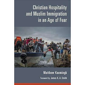 Matthew Kaemingk: Christian Hospitality and Muslim Immigration in an Age of Fear