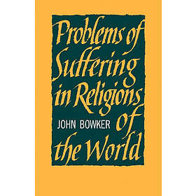 John Bowker: Problems of Suffering in Religions the World