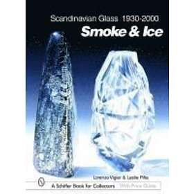 Lorenzo Vigier: Scandinavian Glass 1930-2000: Smoke and Ice