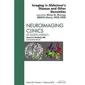 Alison D Murray: Imaging in Alzheimer's Disease and Other Dementias, An Issue of Neuroimaging Clinics