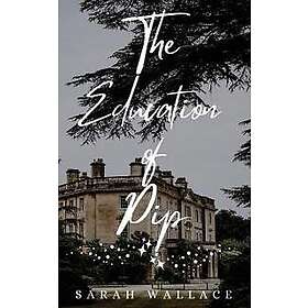 Sarah Wallace: The Education of Pip