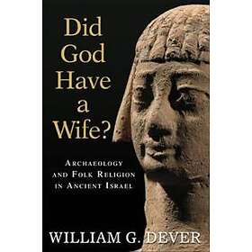 William G Dever: Did God Have a Wife?