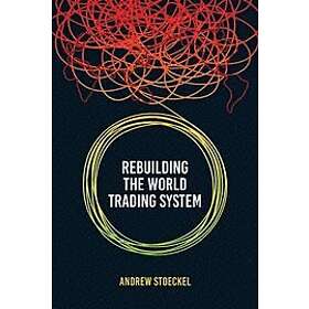 Andrew B Stoeckel: Rebuilding the World Trading System