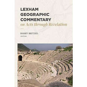 Barry J Beitzel: Lexham Geographic Commentary on Acts through Revel ation