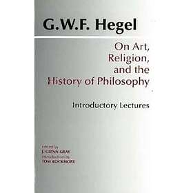 G W F Hegel, J Glenn Gray: On Art, Religion, and the History of Philosophy