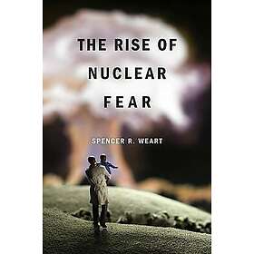 Spencer R Weart: The Rise of Nuclear Fear