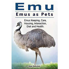 Roger Rodendale: Emu. Emus as Pets. Keeping, Care, Housing, Interaction, Diet an