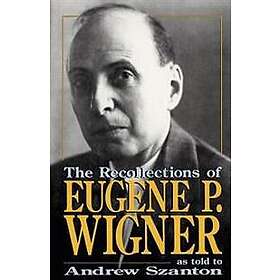 Andrew Szanton: The Recollections Of Eugene P. Wigner