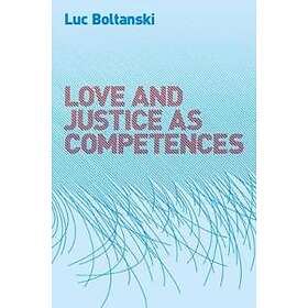 L Boltanski: Love and Justice as Competences