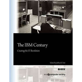 Jeffrey R Yost: The IBM Century: Creating the IT Revolution