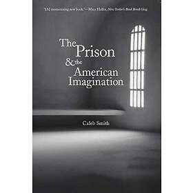 Caleb Smith: The Prison and the American Imagination