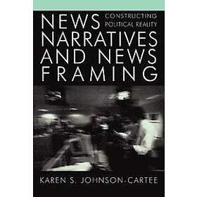 Karen S Johnson-Cartee: News Narratives and Framing