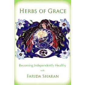 Farida Sharan Nd: Herbs of Grace: Becoming Independently Healthy