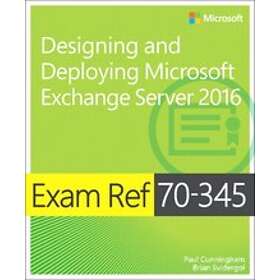 Paul Cunningham: Exam Ref 70-345 Designing and Deploying Microsoft Exchange Server 2016