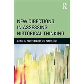 Kadriye Ercikan, Peter Seixas: New Directions in Assessing Historical Thinking