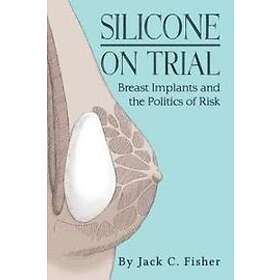 Jack Fisher: Silicone On Trial: Breast Implants and the Politics of Risk