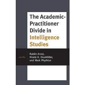 Ruben Arcos, Nicole K Drumhiller, Mark Phythian: The Academic-Practitioner Divid