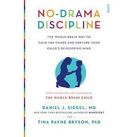 Daniel J Siegel, Tina Payne Bryson: No-Drama Discipline