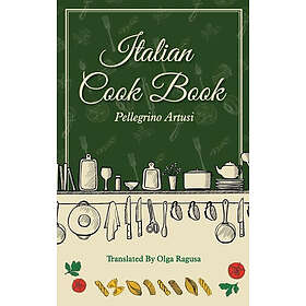 Pellegrino Artusi, Olga Ragusa: Italian Cook Book