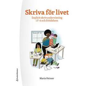 Maria Heimer: Skriva för livet explicit skrivundervisning i F-6 och fritidshem