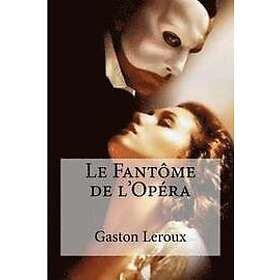 Gaston LeRoux: Le Fantôme de l'Opéra
