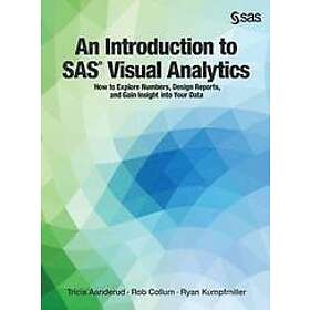 Tricia Aanderud, Rob Collum, Ryan Kumpfmiller: An Introduction to SAS Visual Ana