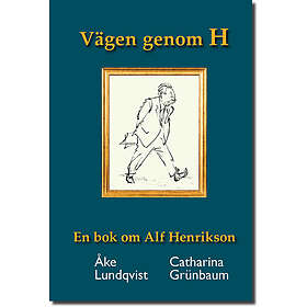 Åke Lundqvist, Catharina Grünbaum: Vägen genom H En bok om Alf Henrikson