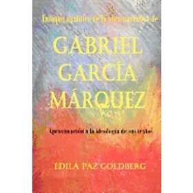 Edila Paz Goldberg Ph D: Gabriel García Márquez: Enfoque Analítico de la Obra narrativa y Aproximación a Ideología sus Textos