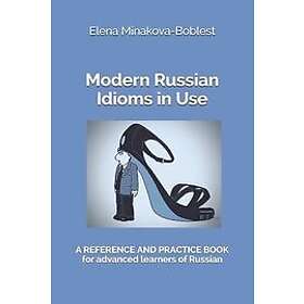 Elena Minakova-Boblest: Modern Russian Idioms in Use: A Reference and Practice B