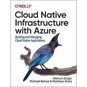 Nishant Singh, Michael Kehoe: Cloud Native Infrastructure with Azure