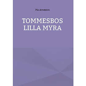 Pia Arnesson: Tommesbos lilla myra minnen från en barndom på landet