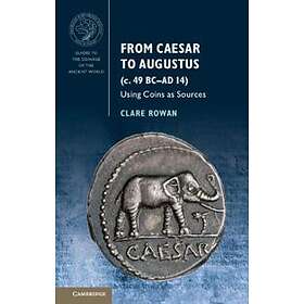 Clare Rowan: From Caesar to Augustus (c. 49 BC-AD 14)