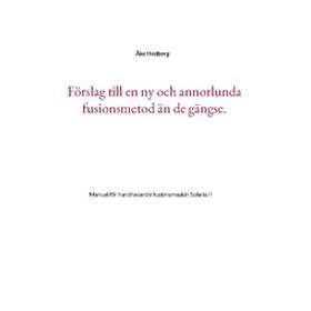 Åke Hedberg: Förslag till en ny och annorlunda fusionsmetod än de gängse