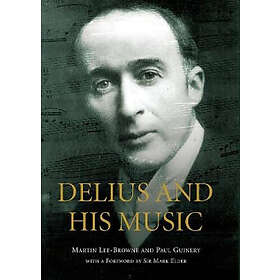 Martin Lee-Browne, Paul Guinery, Sir Mark Elder: Delius and his Music