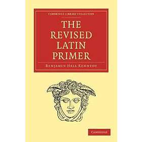 Benjamin Hall Kennedy: The Revised Latin Primer