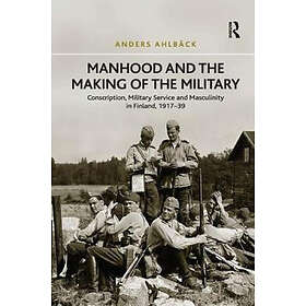 Anders Ahlback: Manhood and the Making of Military