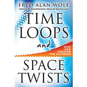 Fred Alan Wolf: Time Loops and Space Twists