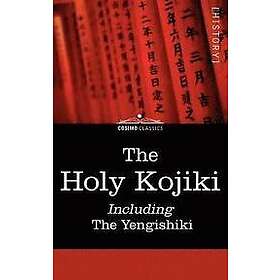 : The Holy Kojiki -- Including, the Yengishiki