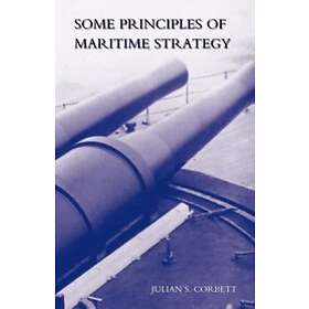 Julian S Corbett: Some Principles of Maritime Strategy