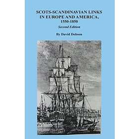 David Dobson: Scots-Scandinavian Links in Europe and America, 1550-1850. Second Edition