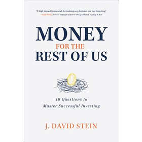 J David Stein: Money for the Rest of Us: 10 Questions to Master Successful Investing