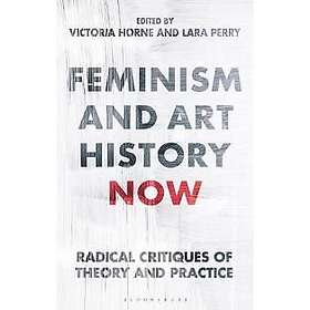Victoria Horne, Lara Perry: Feminism and Art History Now