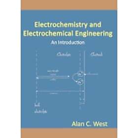 Alan C West: Electrochemistry and Electrochemical Engineering. An Introduction