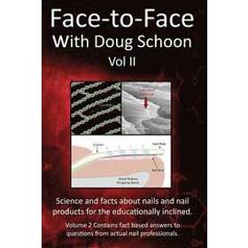 Doug Schoon: Face-To-Face with Doug Schoon Volume II: Science and Facts about Nails/nail Products for the Educationally Inclined