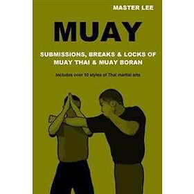Master Lee: Muay: Submissions, Breaks &; Locks of Muay Thai Boran