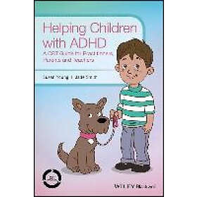 S Young: Helping Children with ADHD A CBT Guide for Practitioners, Parents and T