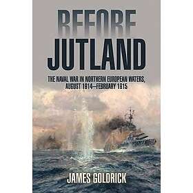 James Goldrick: Before Jutland