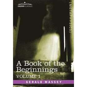 Gerald Massey: A Book of the Beginnings, Vol.1