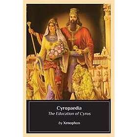 Xenophon: Cyropaedia: The Education of Cyrus